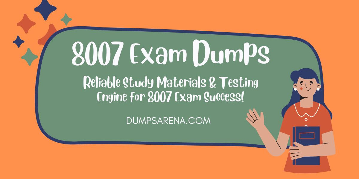 8007 Dumps for Perfect Prep - DumpsArena Source