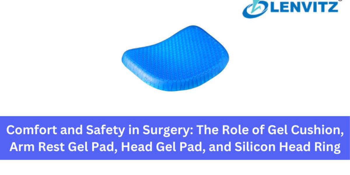 Comfort and Safety in Surgery: The Role of Gel Cushion, Arm Rest Gel Pad, Head Gel Pad, and Silicon Head Ring
